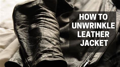 how to unwrinkle leather jacket